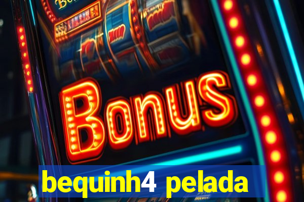 bequinh4 pelada